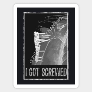 I Got Screwed - Humorous Fracture Magnet